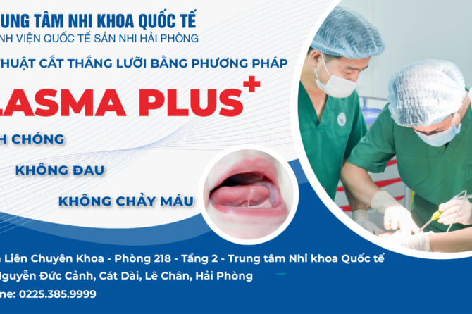 Cắt thắng lưỡi bằng phương pháp Plasma Plus: Kỹ thuật hiện đại đem lại hiệu quả tối ưu trong phẫu thuật nhi khoa