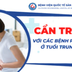 Cẩn trọng với các bệnh phụ khoa thường gặp ở tuổi trung niên (Mãn kinh – Tiền mãn kinh)