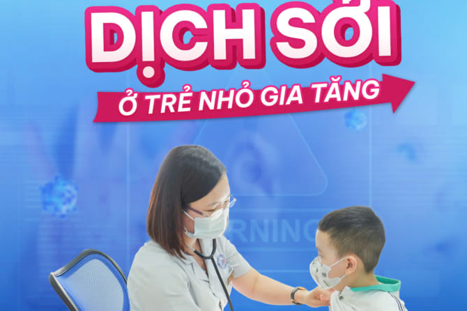 CẢNH BÁO DỊCH SỞI Ở TRẺ NHỎ GIA TĂNG – PHỤ HUYNH KHÔNG NÊN CHỦ QUAN!