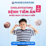 CHOLESTEATOMA Ở TRẺ EM: BỆNH TIỀM ẨN NHIỀU NGUY CƠ NGUY HIỂM